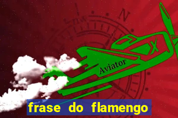 frase do flamengo para foto